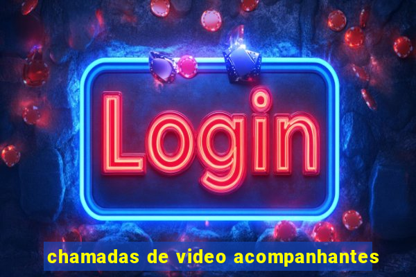 chamadas de video acompanhantes